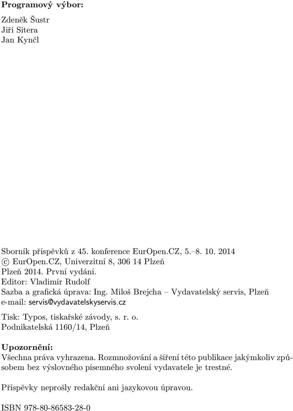 Miloš Brejcha Vydavatelský servis, Plzeň e-mail: servis@vydavatelskyservis.cz Tisk: Typos, tiskařské závody, s. r. o.