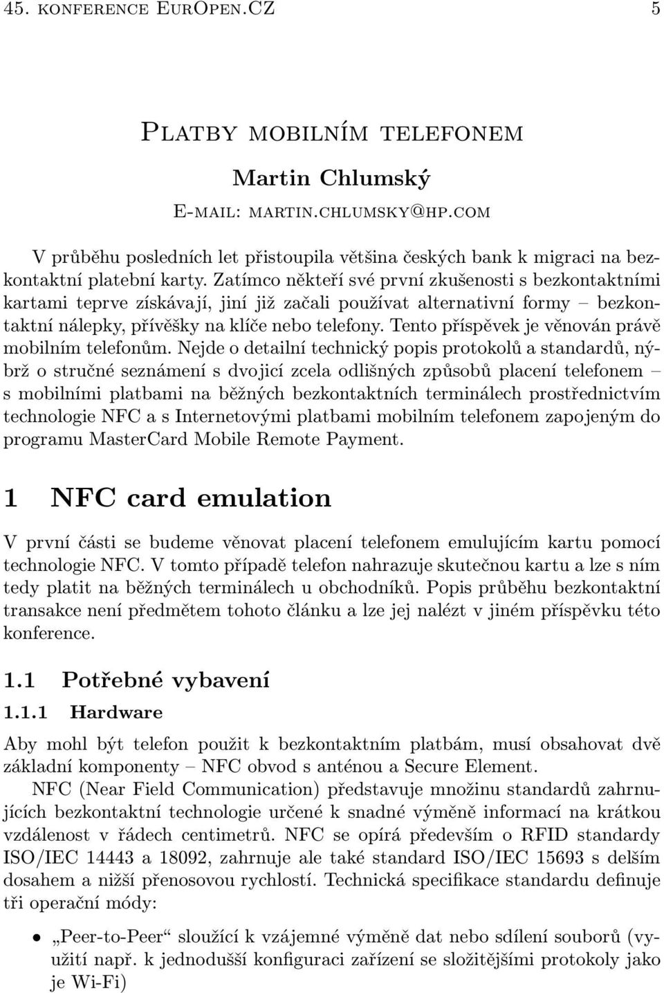 Tento příspěvek je věnován právě mobilním telefonům.