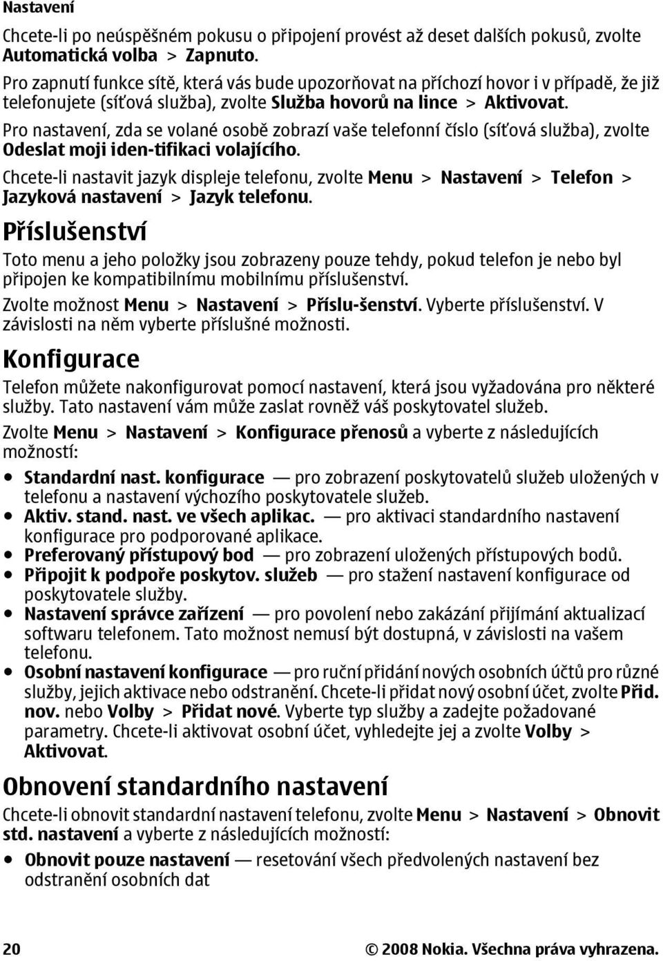 Pro nastavení, zda se volané osobě zobrazí vaše telefonní číslo (síťová služba), zvolte Odeslat moji iden-tifikaci volajícího.