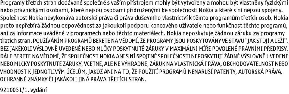 Nokia proto nepřebírá žádnou odpovědnost za jakoukoli podporu koncového uživatele nebo funkčnost těchto programů, ani za informace uváděné v programech nebo těchto materiálech.