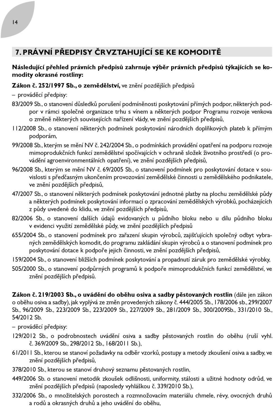 , o stanovení důsledků porušení podmíněnosti poskytování přímých podpor, některých podpor v rámci společné organizace trhu s vínem a některých podpor Programu rozvoje venkova o změně některých