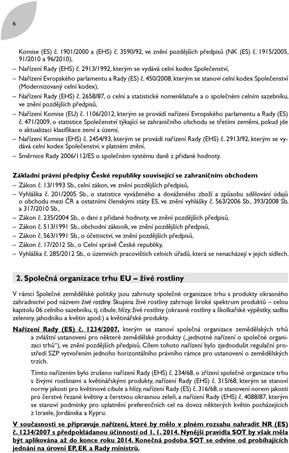 450/2008, kterým se stanoví celní kodex Společenství (Modernizovaný celní kodex), Nařízení Rady (EHS) č.