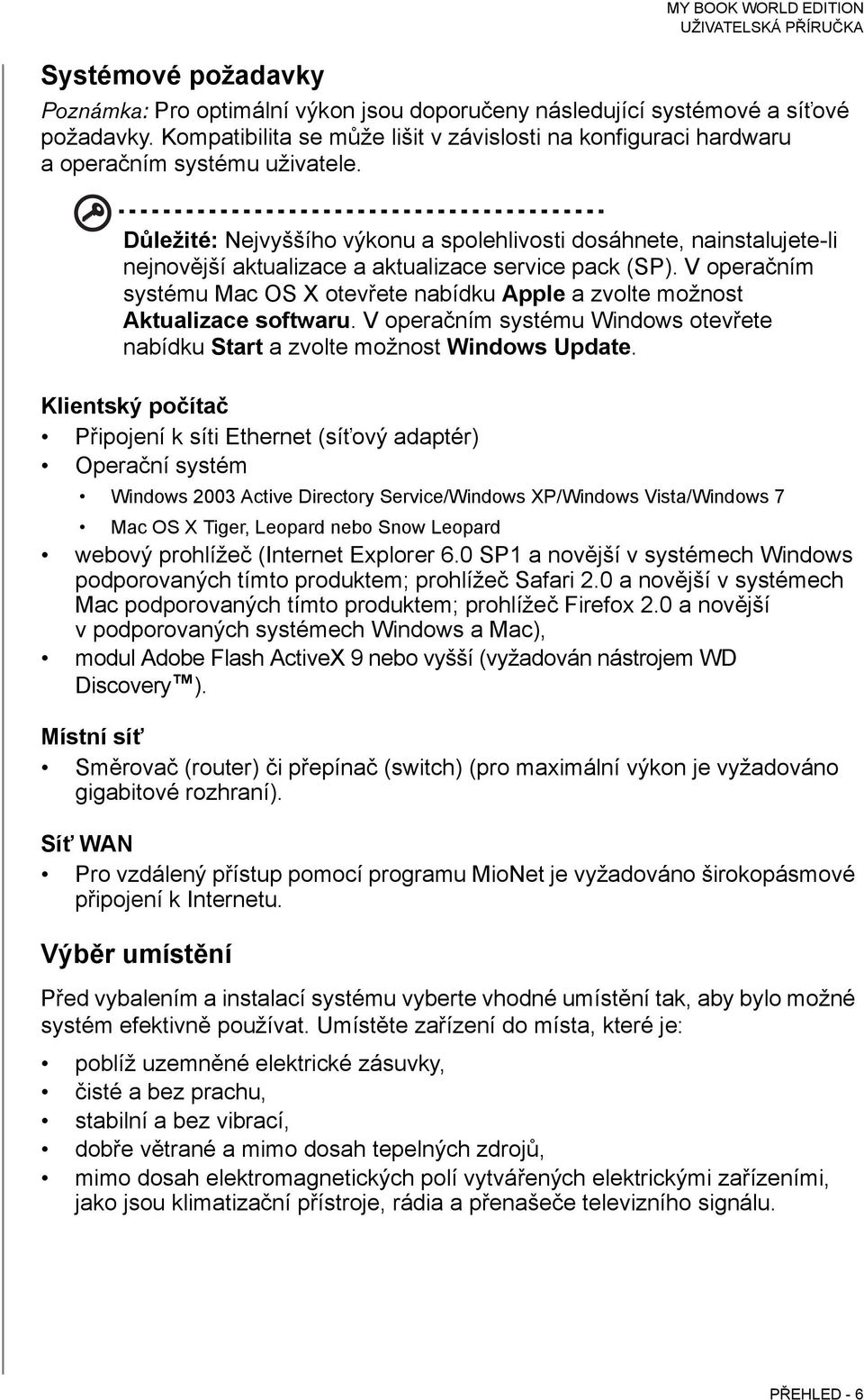 Důležité: Nejvyššího výkonu a spolehlivosti dosáhnete, nainstalujete-li nejnovější aktualizace a aktualizace service pack (SP).