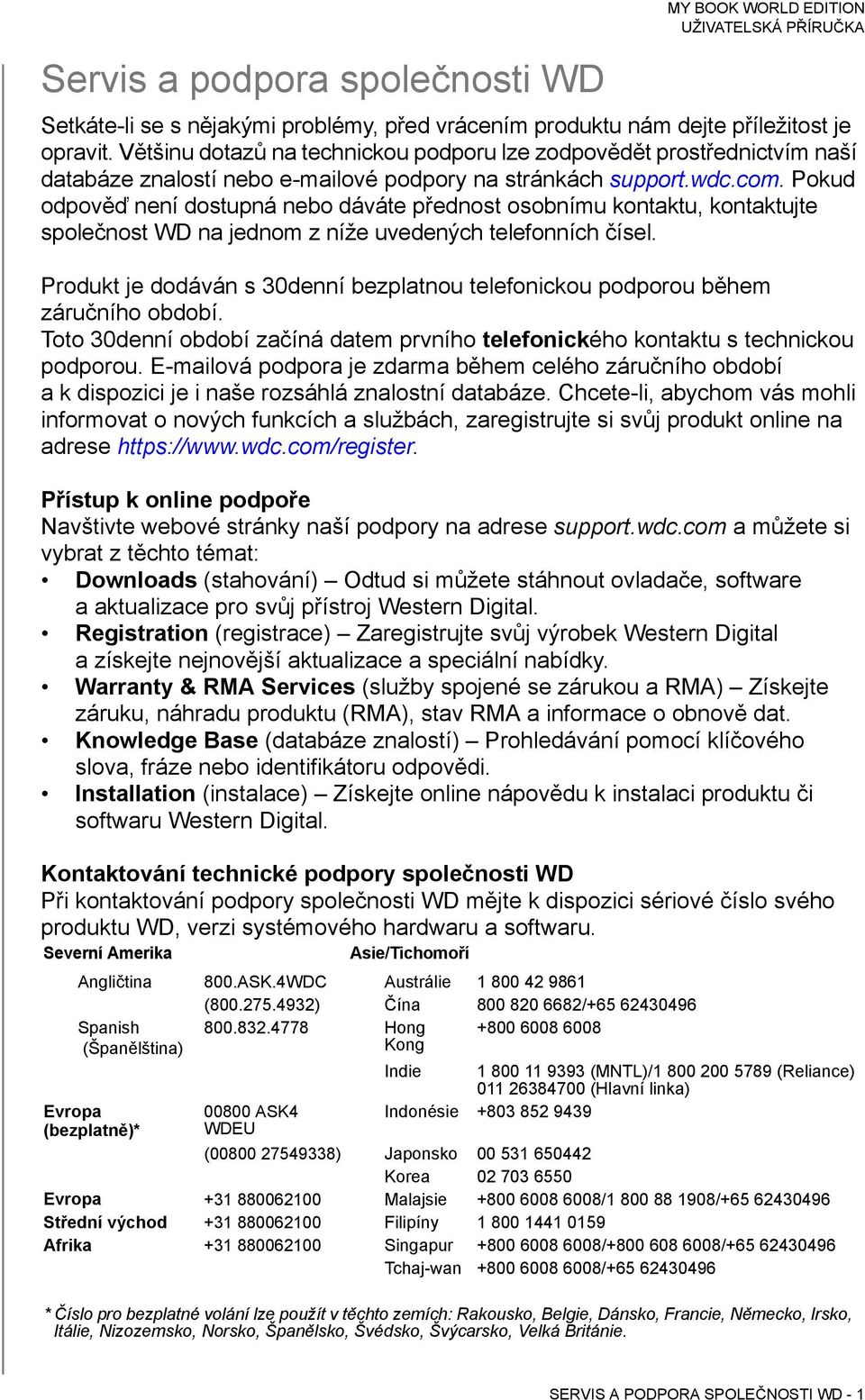 Pokud odpověď není dostupná nebo dáváte přednost osobnímu kontaktu, kontaktujte společnost WD na jednom z níže uvedených telefonních čísel.