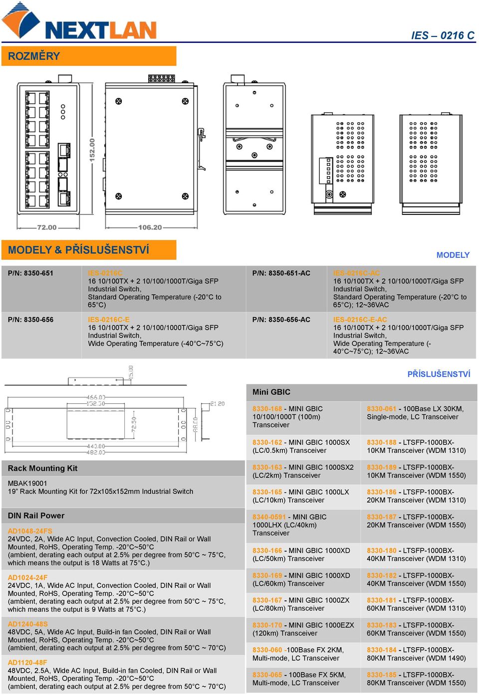 Industrial Switch, Wide Operating Temperature (-40 C~75 C) P/N: 8350-656-AC IES-0216C-E-AC 16 10/100TX + 2 10/100/1000T/Giga SFP Industrial Switch, Wide Operating Temperature (- 40 C~75 C); 12~36VAC