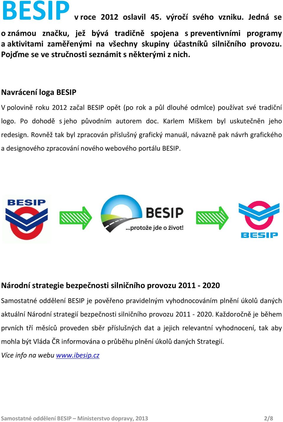 Po dohodě s jeho původním autorem doc. Karlem Míškem byl uskutečněn jeho redesign.