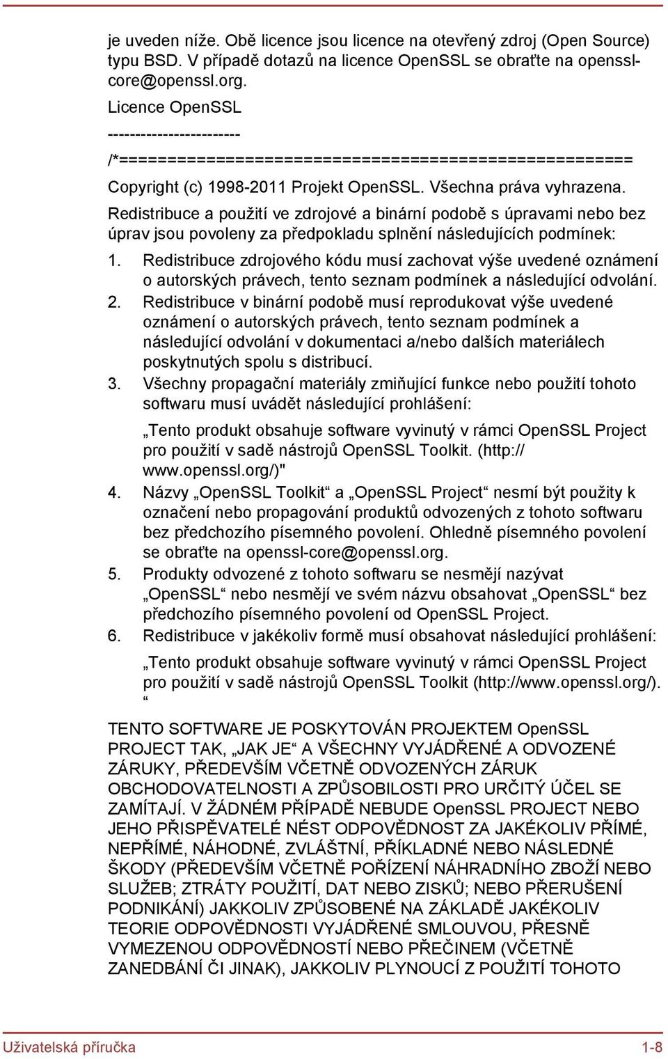 Redistribuce a použití ve zdrojové a binární podobě s úpravami nebo bez úprav jsou povoleny za předpokladu splnění následujících podmínek: 1.