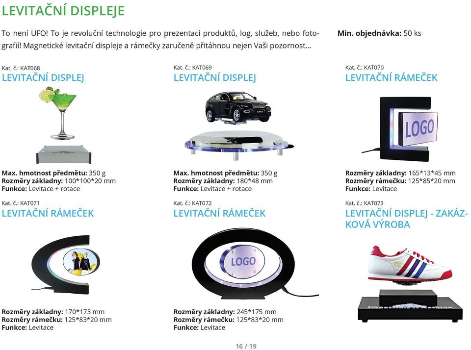 hmotnost předmětu: 350 g Rozměry základny: 100*100*20 mm Funkce: Levitace + rotace Kat. č.: KAT071 LEVITAČNÍ RÁMEČEK Max.