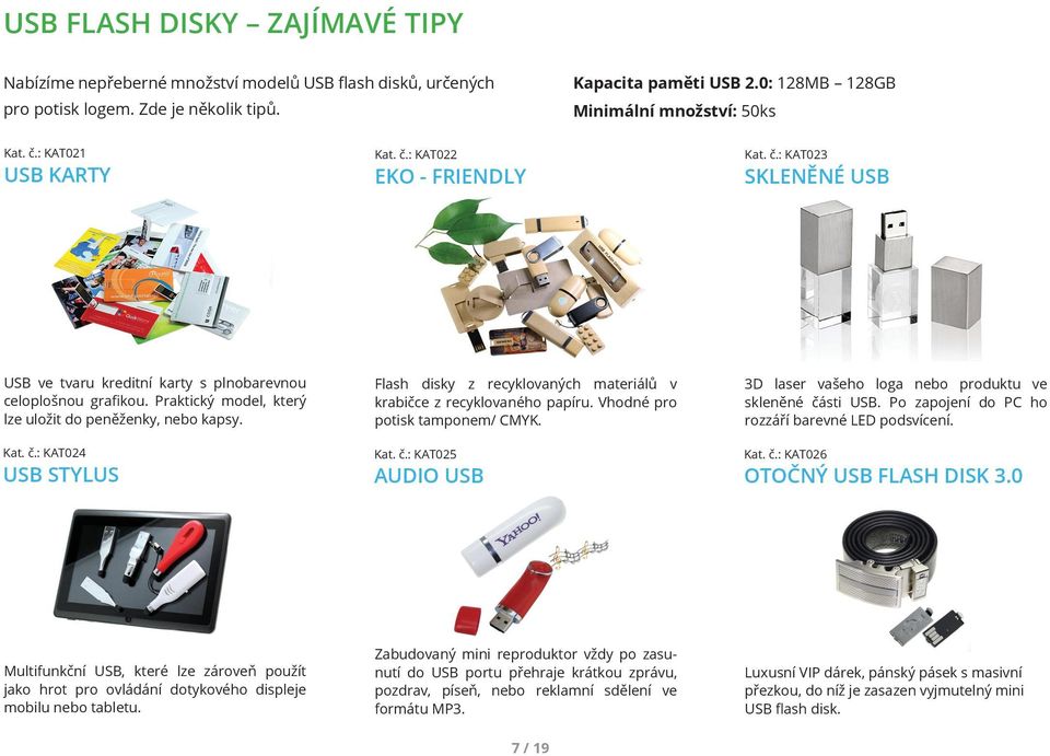 Praktický model, který lze uložit do peněženky, nebo kapsy. Flash disky z recyklovaných materiálů v krabičce z recyklovaného papíru. Vhodné pro potisk tamponem/ CMYK.