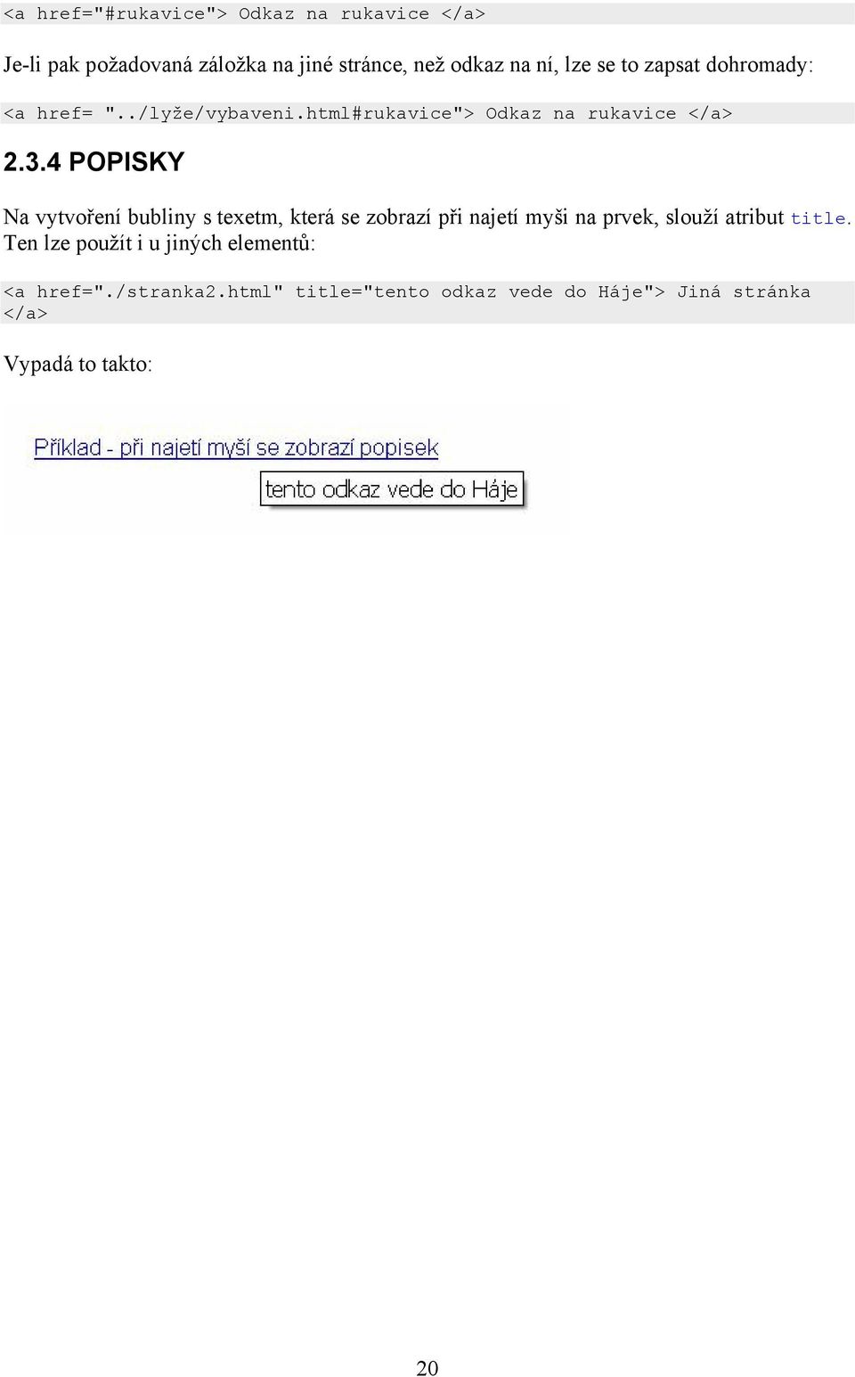 4 POPISKY Na vytvoření bubliny s texetm, která se zobrazí při najetí myši na prvek, slouží atribut title.