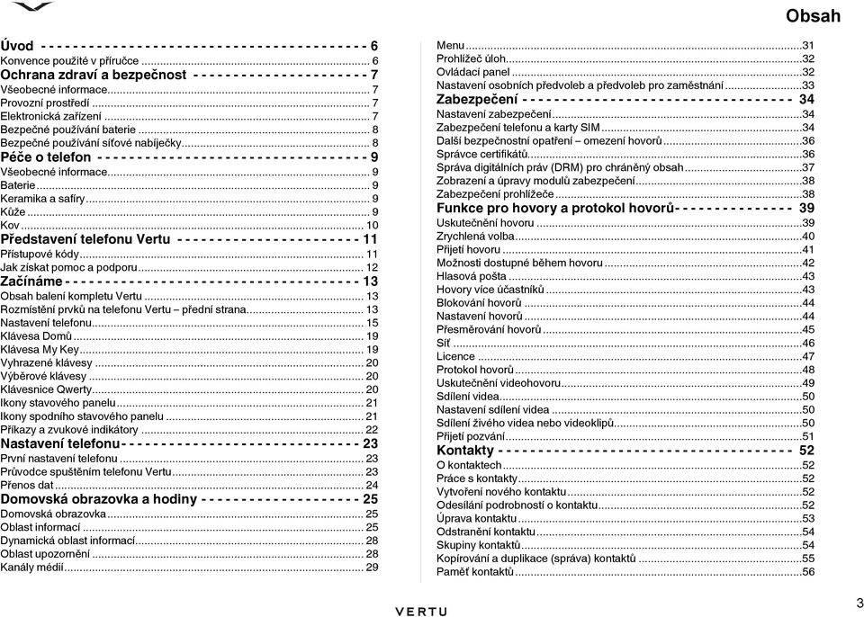 .. 8 Bezpečné používání síťové nabíječky... 8 Péče o telefon - - - - - - - - - - - - - - - - - - - - - - - - - - - - - - - - - - 9 Všeobecné informace... 9 Baterie... 9 Keramika a safíry... 9 Kůže.