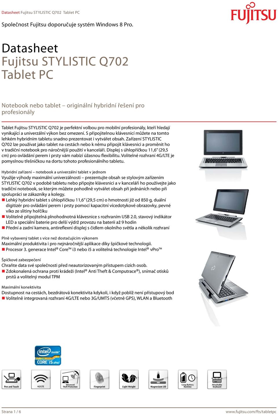 Zařízení STYLISTIC Q702 lze používat jako tablet na cestách nebo k němu připojit klávesnici a proměnit ho v tradiční notebook pro náročnější použití v kanceláři.