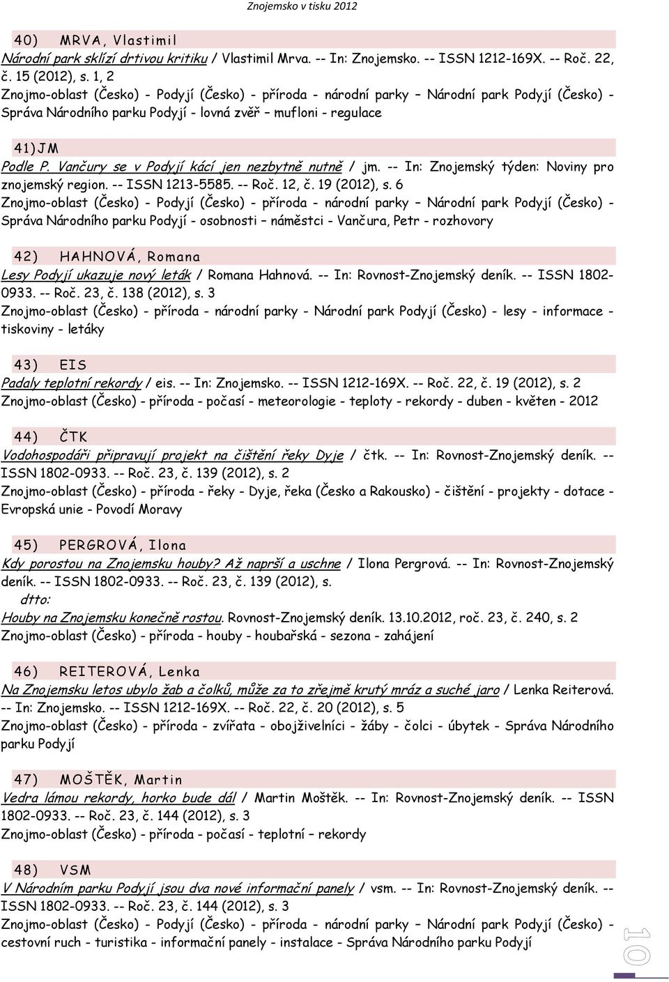 Vančury se v Podyjí kácí jen nezbytně nutně / jm. -- In: Znojemský týden: Noviny pro znojemský region. -- ISSN 1213-5585. -- Roč. 12, č. 19 (2012), s.