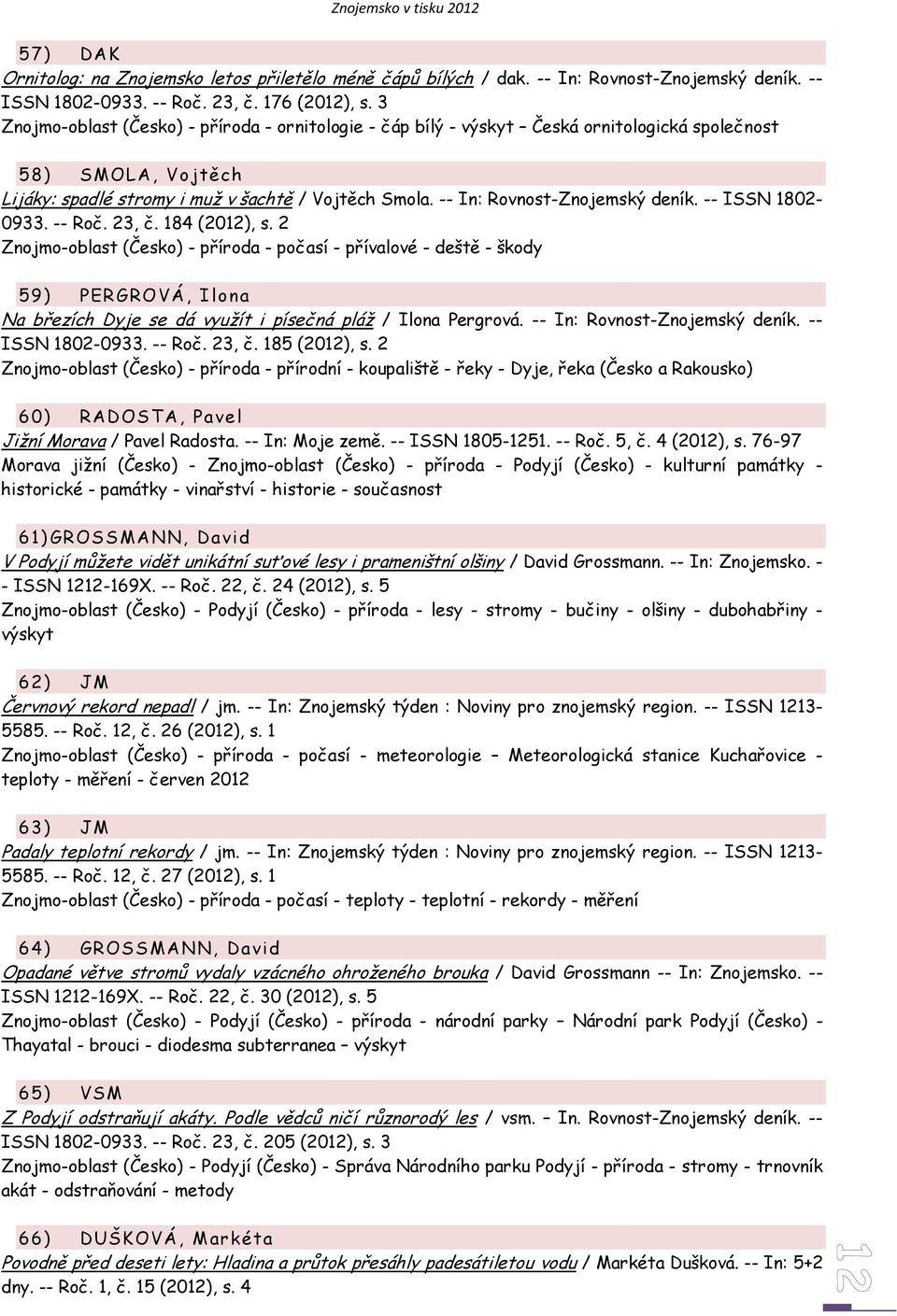 -- In: Rovnost-Znojemský deník. -- ISSN 1802-0933. -- Roč. 23, č. 184 (2012), s.