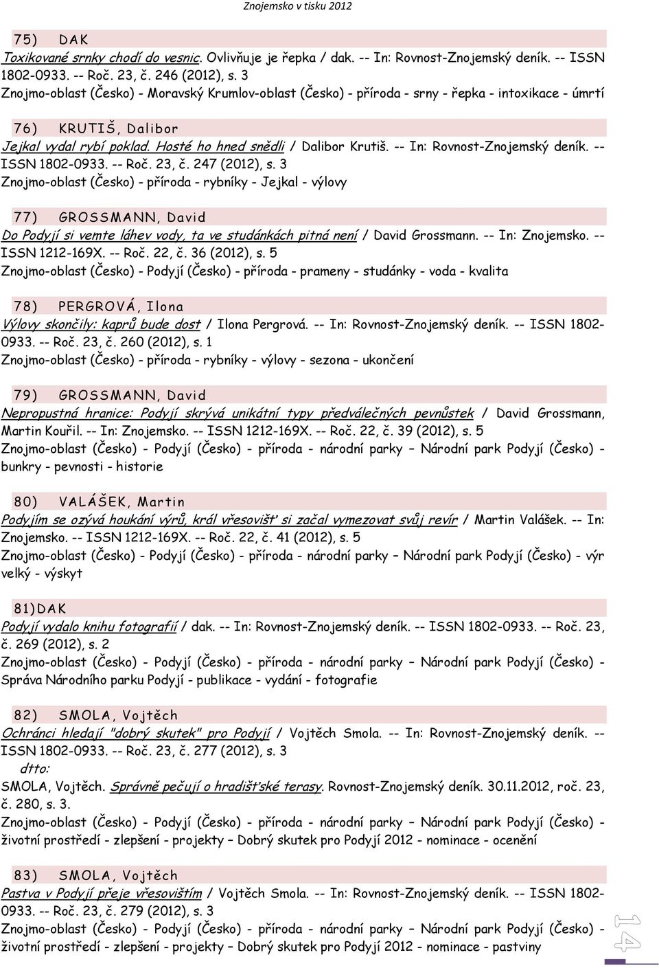 -- In: Rovnost-Znojemský deník. -- ISSN 1802-0933. -- Roč. 23, č. 247 (2012), s.