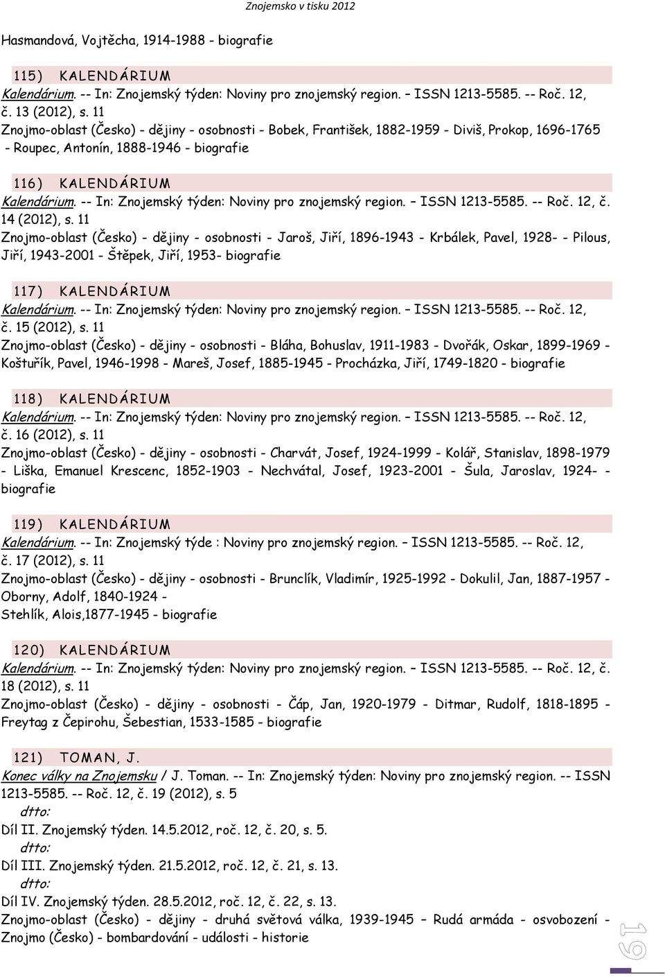 -- In: Znojemský týden: Noviny pro znojemský region. ISSN 1213-5585. -- Roč. 12, č. 14 (2012), s.