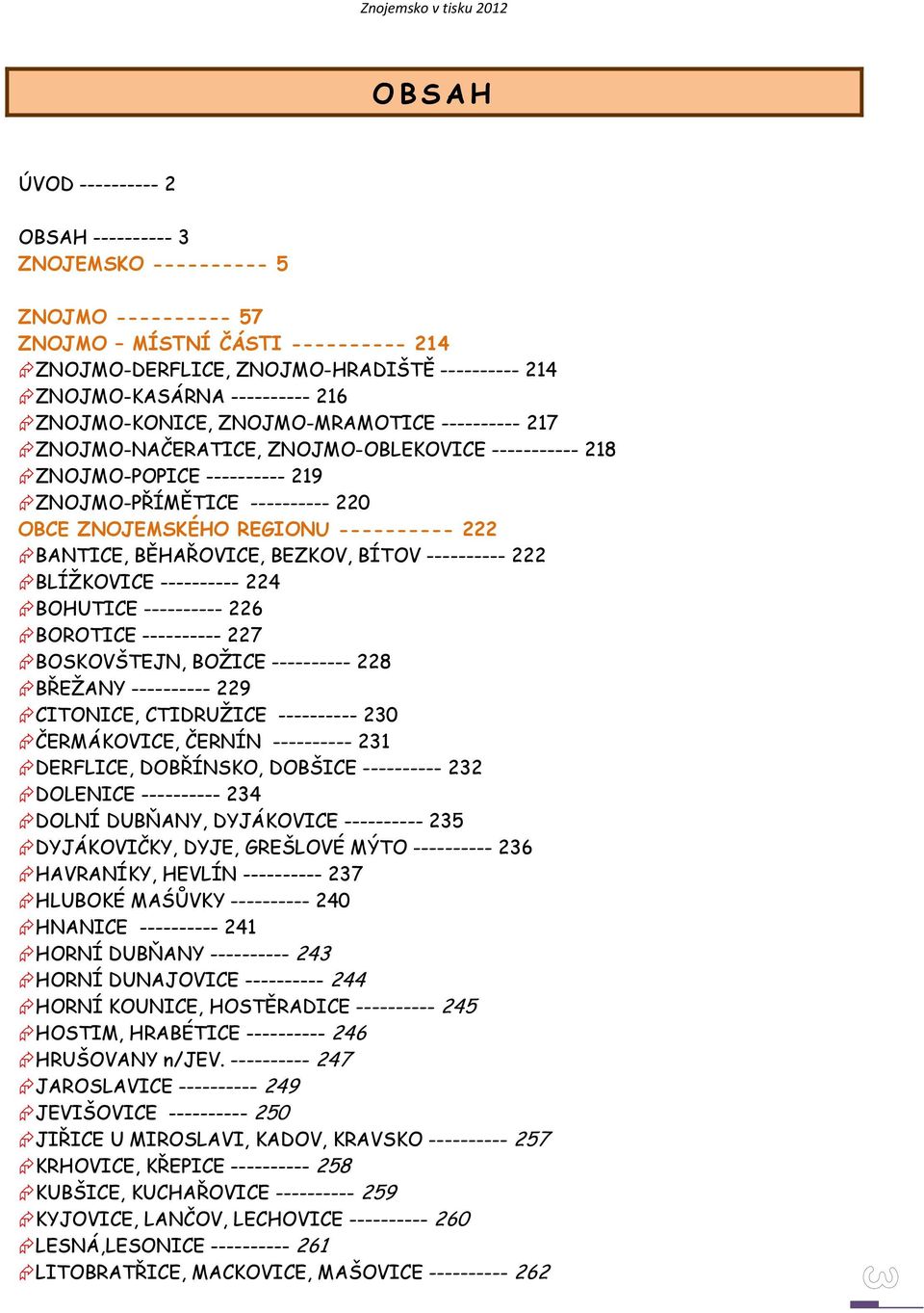 ---------- 222 BANTICE, BĚHAŘOVICE, BEZKOV, BÍTOV ---------- 222 BLÍŽKOVICE ---------- 224 BOHUTICE ---------- 226 BOROTICE ---------- 227 BOSKOVŠTEJN, BOŽICE ---------- 228 BŘEŽANY ---------- 229