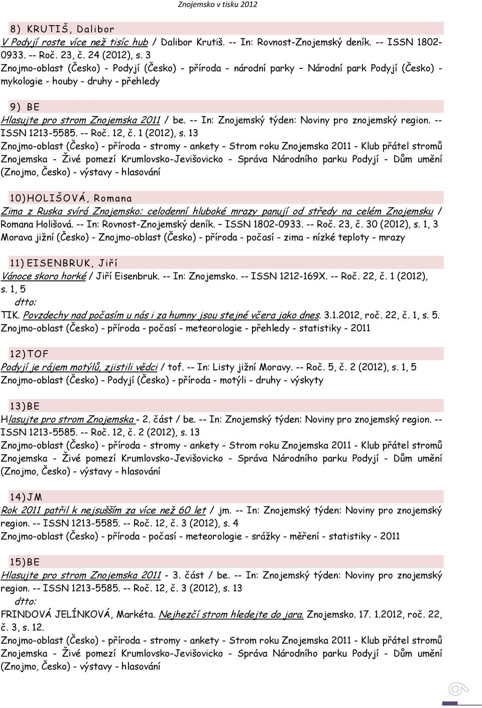 -- In: Znojemský týden: Noviny pro znojemský region. -- ISSN 1213-5585. -- Roč. 12, č. 1 (2012), s.