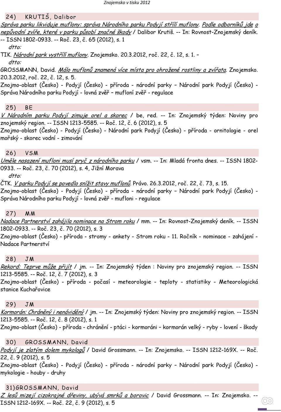 Málo muflonů znamená více místa pro ohrožené rostliny a zvířata. Znojemsko. 20.3.2012, roč. 22, č. 12, s. 5.