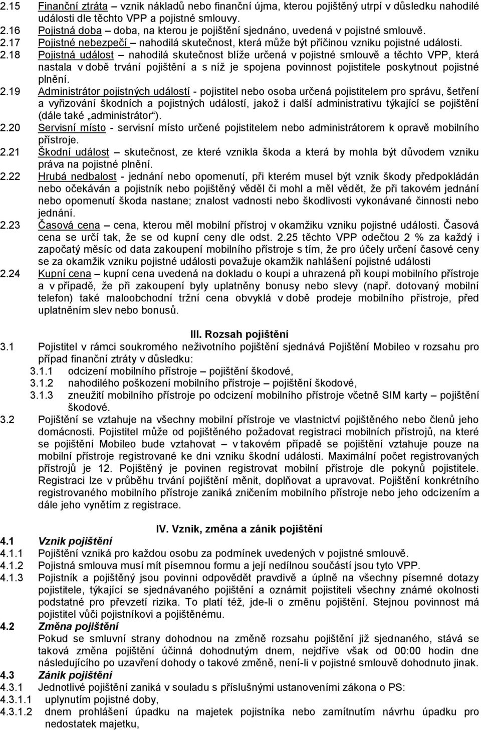 17 Pojistné nebezpečí nahodilá skutečnost, která může být příčinou vzniku pojistné události. 2.