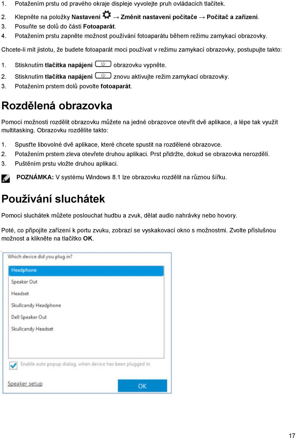 Stisknutím tlačítka napájení obrazovku vypněte. 2. Stisknutím tlačítka napájení znovu aktivujte režim zamykací obrazovky. 3. Potažením prstem dolů povolte fotoaparát.