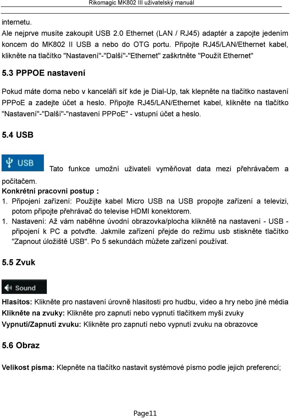 3 PPPOE nastavení Pokud máte doma nebo v kanceláři síť kde je Dial-Up, tak klepněte na tlačítko nastavení PPPoE a zadejte účet a heslo.