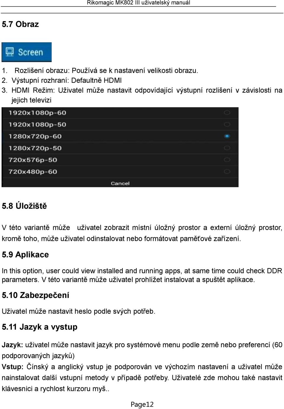 8 Úložiště V této variantě může uživatel zobrazit místní úložný prostor a externí úložný prostor, kromě toho, může uživatel odinstalovat nebo formátovat paměťové zařízení. 5.