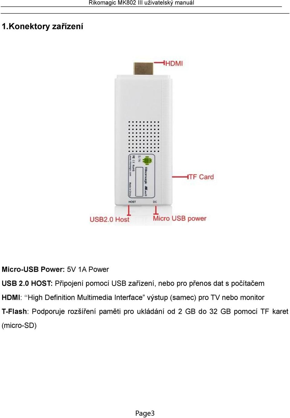 HDMI: High Definition Multimedia Interface výstup (samec) pro TV nebo