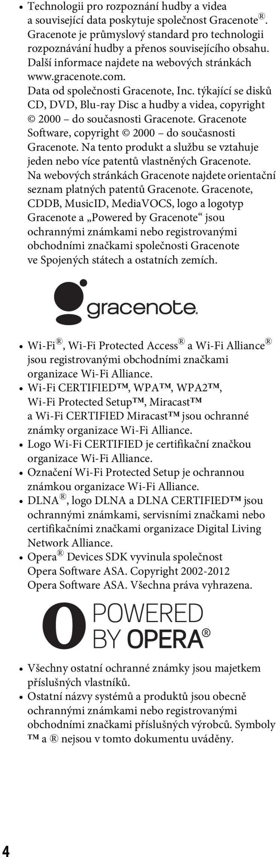 Gracenote Software, copyright 2000 do současnosti Gracenote. Na tento produkt a službu se vztahuje jeden nebo více patentů vlastněných Gracenote.