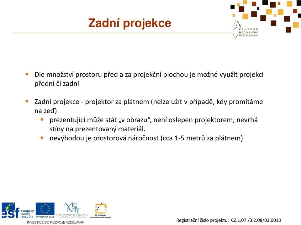 kdy promítáme na zeď) prezentující může stát v obrazu, není oslepen projektorem,