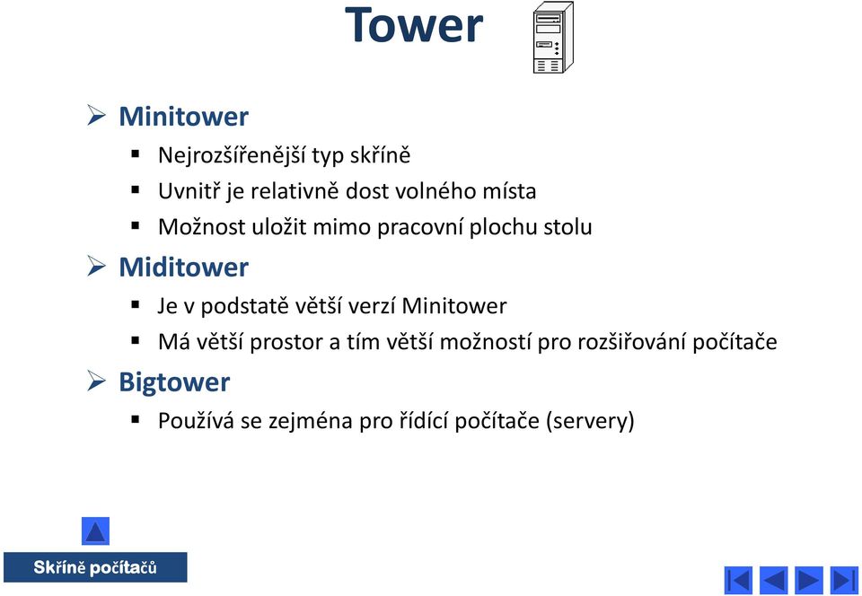 větší verzí Minitower Má větší prostor a tím větší možností pro rozšiřování