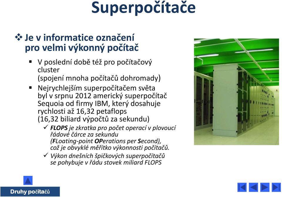 petaflops (16,32 biliard výpočtů za sekundu) FLOPS je zkratka pro počet operací v plovoucí řádové čárce za sekundu (FLoating-point OPerations