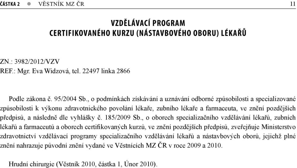 dle vyhlášky č. 185/2009 Sb.