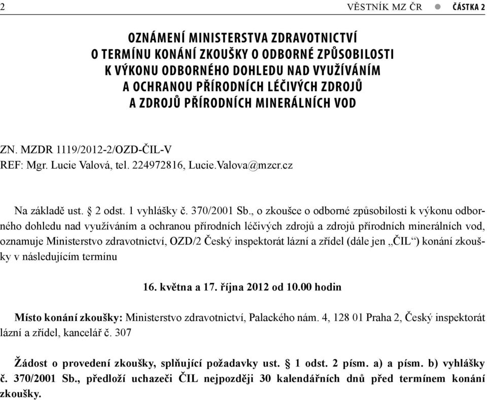 , o zkoušce o odborné způsobilosti k výkonu odborného dohledu nad využíváním a ochranou přírodních léčivých zdrojů a zdrojů přírodních minerálních vod, oznamuje Ministerstvo zdravotnictví, OZD/2