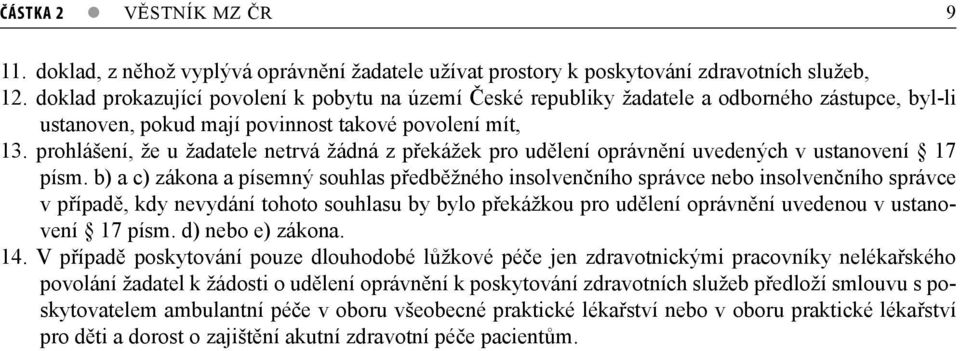 prohlášení, že u žadatele netrvá žádná z překážek pro udělení oprávnění uvedených v ustanovení 17 písm.