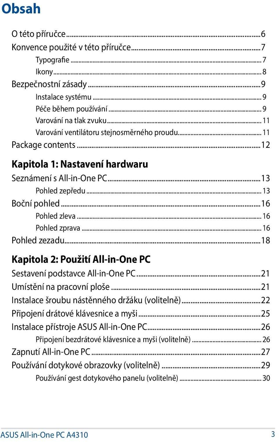 .. 16 Pohled zprava... 16 Pohled zezadu...18 Kapitola 2: Použití All-in-One PC Sestavení podstavce All-in-One PC...21 Umístění na pracovní ploše...21 Instalace šroubu nástěnného držáku (volitelně).