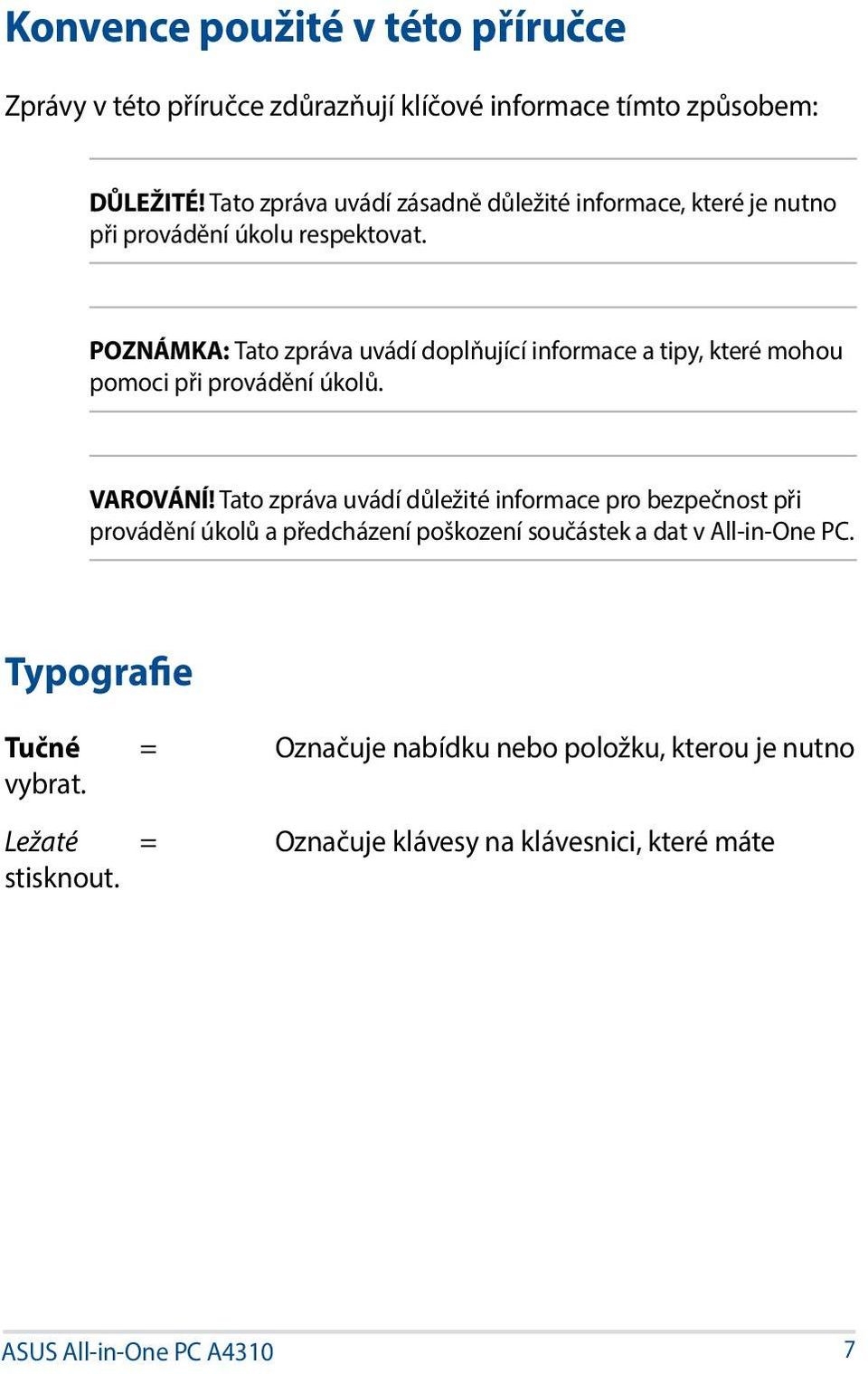 POZNÁMKA: Tato zpráva uvádí doplňující informace a tipy, které mohou pomoci při provádění úkolů. VAROVÁNÍ!