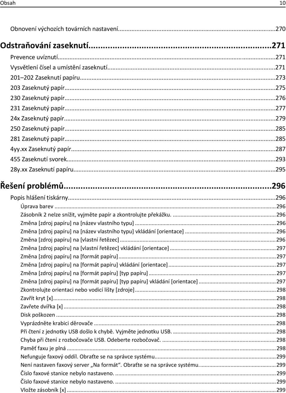 xx Zaseknutí papíru...295 Řešení problémů...296 Popis hlášení tiskárny...296 Úprava barev...296 Zásobník 2 nelze snížit, vyjměte papír a zkontrolujte překážku.