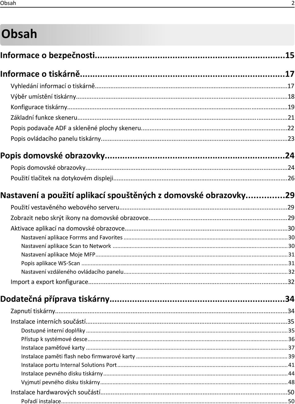 ..26 Nastavení a použití aplikací spouštěných z domovské obrazovky...29 Použití vestavěného webového serveru...29 Zobrazit nebo skrýt ikony na domovské obrazovce.