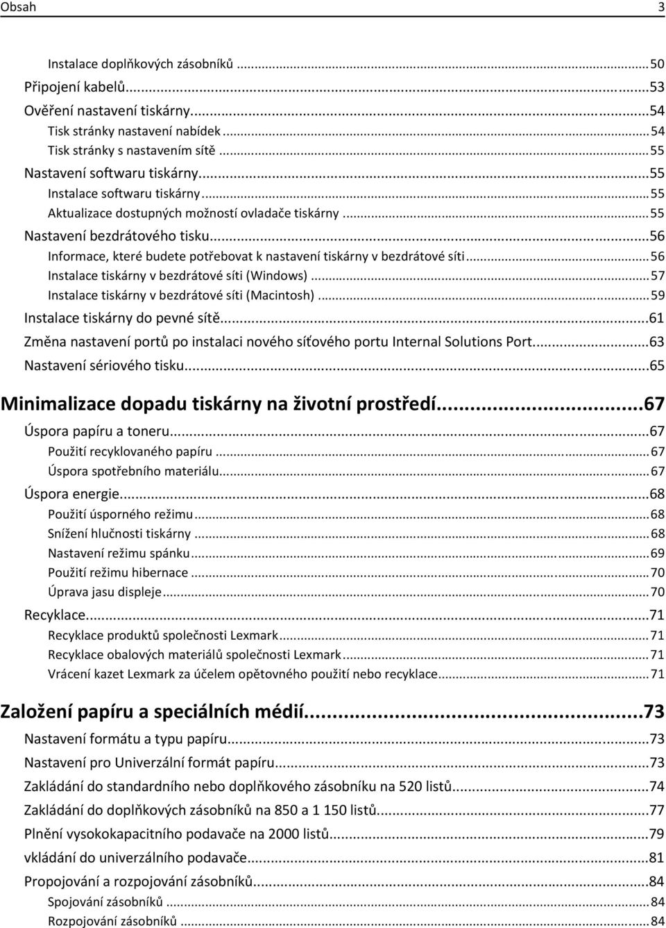 ..56 Instalace tiskárny v bezdrátové síti (Windows)...57 Instalace tiskárny v bezdrátové síti (Macintosh)...59 Instalace tiskárny do pevné sítě.