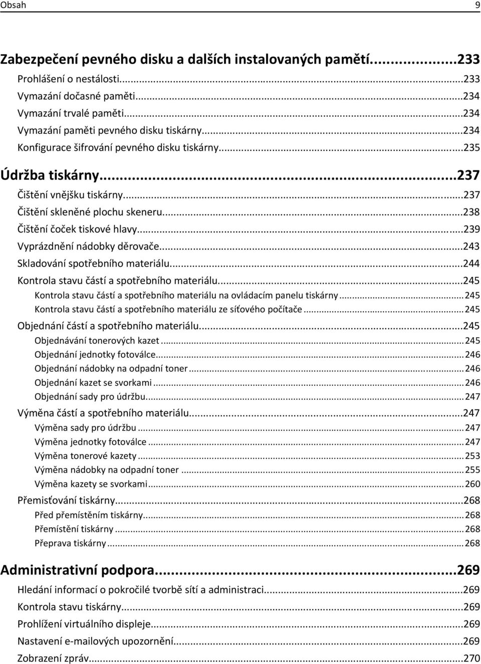 ..239 Vyprázdnění nádobky děrovače...243 Skladování spotřebního materiálu...244 Kontrola stavu částí a spotřebního materiálu.