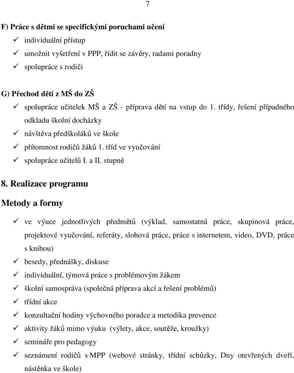 Realizace programu Metody a formy ve výuce jednotlivých předmětů (výklad, samostatná práce, skupinová práce, projektové vyučování, referáty, slohová práce, práce s internetem, video, DVD, práce s