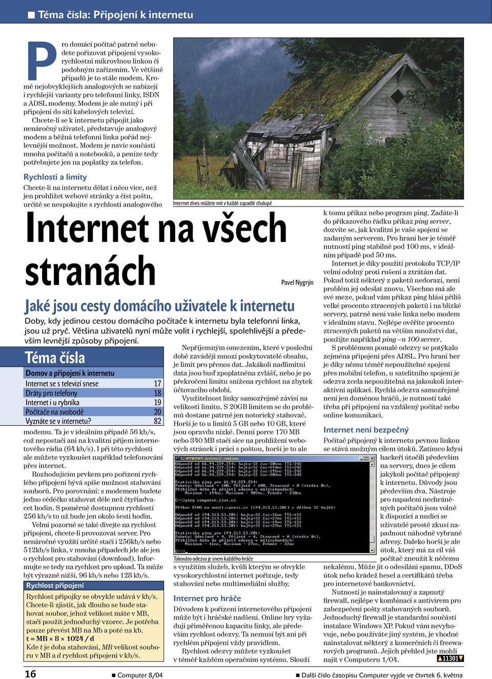 Chcete-li se k internetu připojit jako nenáročný uživatel, představuje analogový modem a běžná telefonní linka pořád nejlevnější možnost.