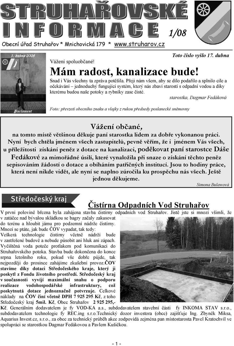 P eji nám všem, aby se dílo poda ilo a splnilo cíle a o ekávání jednoduchý fungující systém, který nás zbaví starostí s odpadní vodou a díky kterému budou naše potoky a rybníky zase isté.