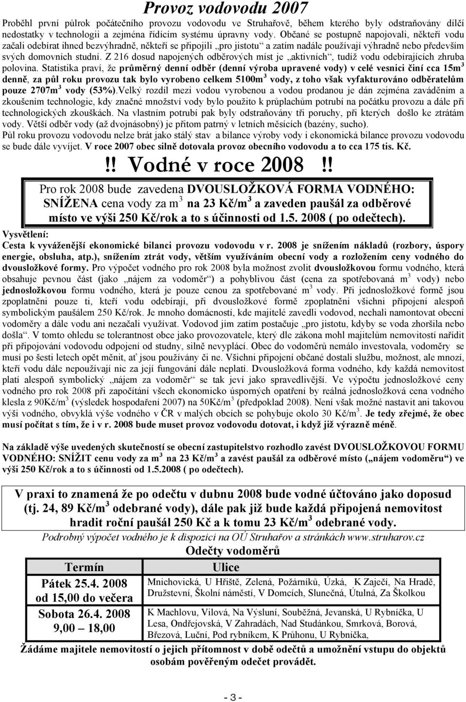 Z 216 dosud napojených odb rových míst je aktivních, tudíž vodu odebírajících zhruba polovina.