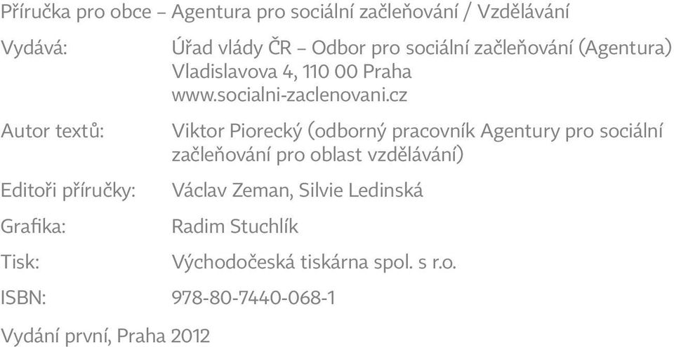 cz Autor textů: Viktor Piorecký (odborný pracovník Agentury pro sociální začleňování pro oblast vzdělávání)