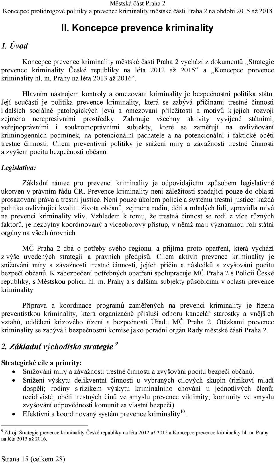 kriminality hl. m. Prahy na léta 2013 až 2016. Hlavním nástrojem kontroly a omezování kriminality je bezpečnostní politika státu.