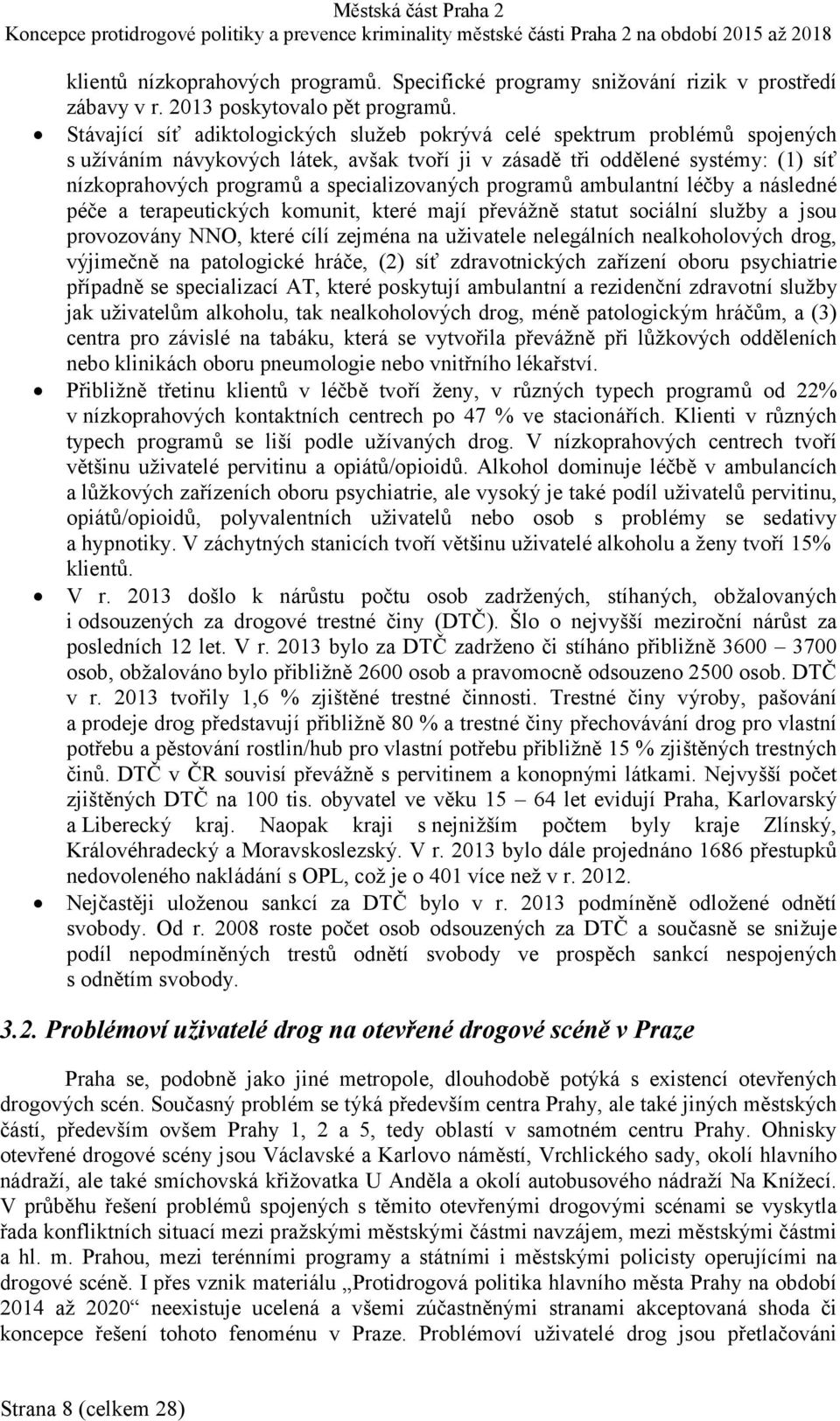 specializovaných programů ambulantní léčby a následné péče a terapeutických komunit, které mají převážně statut sociální služby a jsou provozovány NNO, které cílí zejména na uživatele nelegálních