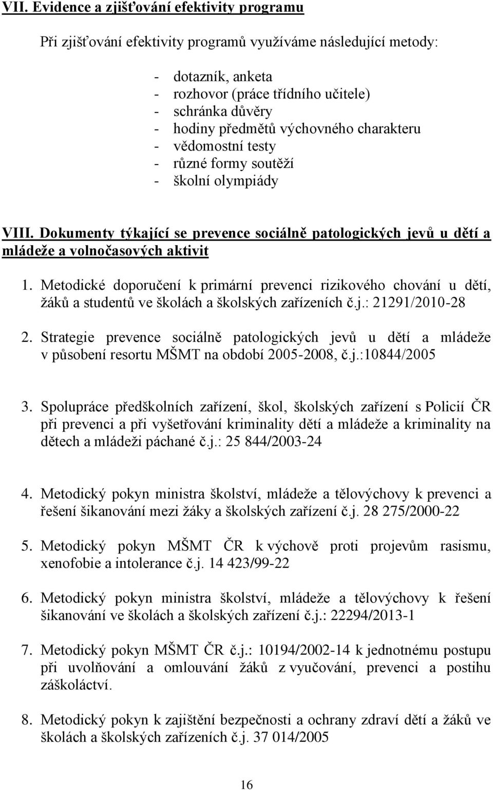 Metodické doporučení k primární prevenci rizikového chování u dětí, žáků a studentů ve školách a školských zařízeních č.j.: 21291/2010-28 2.