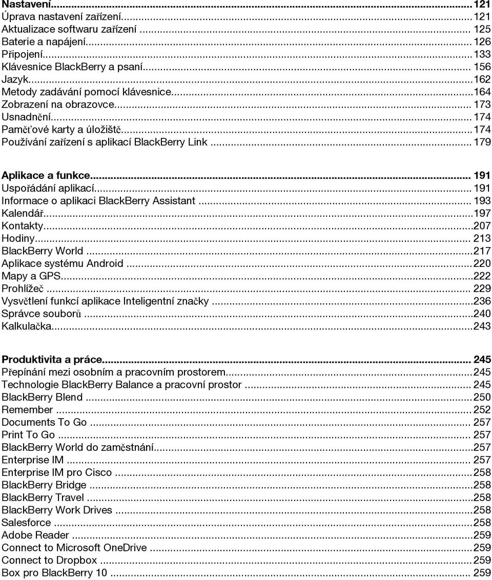 .. 191 Uspořádání aplikací... 191 Informace o aplikaci BlackBerry Assistant... 193 Kalendář...197 Kontakty...207 Hodiny... 213 BlackBerry World...217 Aplikace systému Android...220 Mapy a GPS.